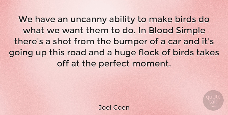 Joel Coen Quote About Ability, American Director, Birds, Blood, Bumper: We Have An Uncanny Ability...