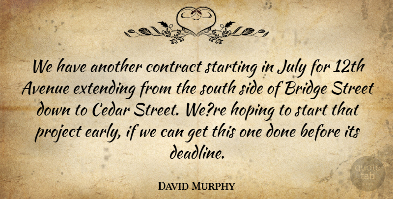 David Murphy Quote About Avenue, Bridge, Contract, Extending, Hoping: We Have Another Contract Starting...