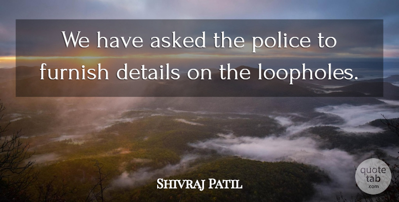 Shivraj Patil Quote About Asked, Details, Furnish, Police: We Have Asked The Police...