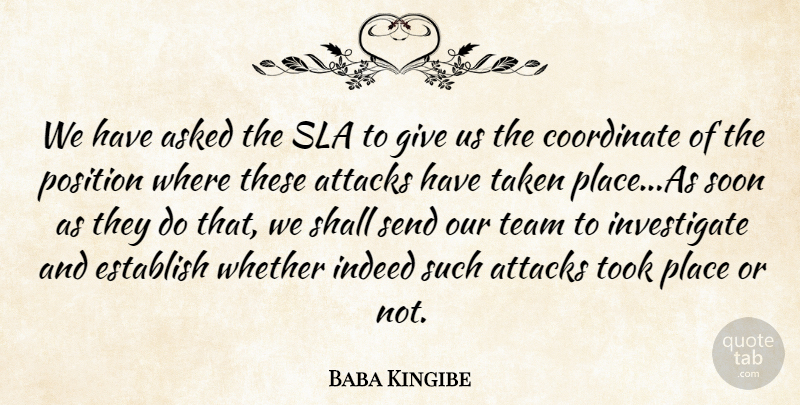 Baba Kingibe Quote About Asked, Attacks, Coordinate, Establish, Indeed: We Have Asked The Sla...