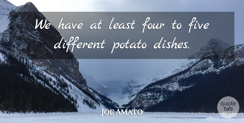 Joe Amato Quote About Five, Four, Potato: We Have At Least Four...