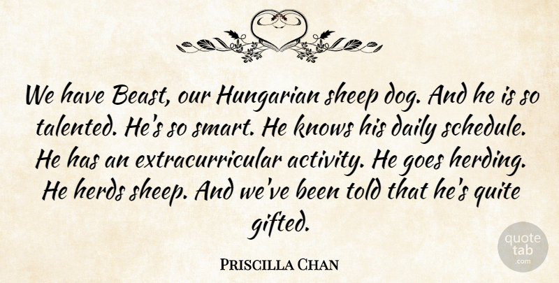 Priscilla Chan Quote About Goes, Herds, Hungarian, Knows, Quite: We Have Beast Our Hungarian...