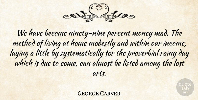 George Washington Carver Quote About Art, Home, Rainy Day: We Have Become Ninety Nine...