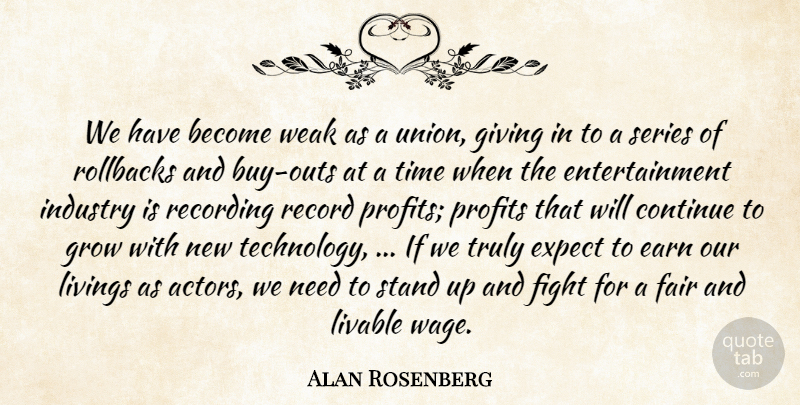 Alan Rosenberg Quote About Continue, Earn, Entertainment, Expect, Fair: We Have Become Weak As...