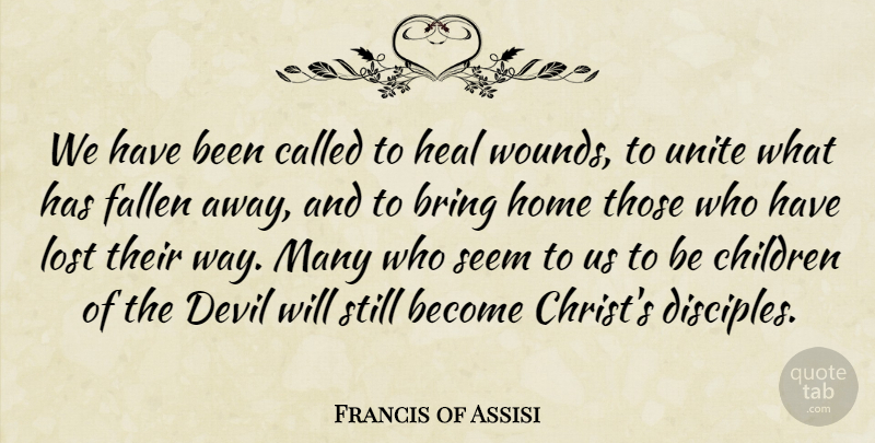 Francis of Assisi Quote About Children, Home, Devil: We Have Been Called To...