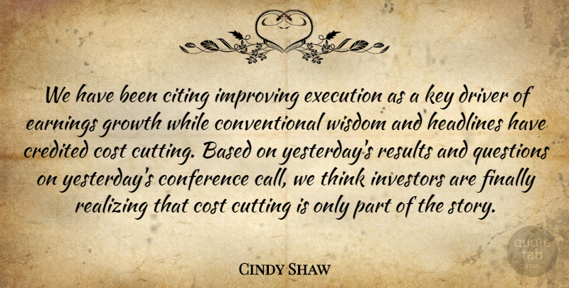 Cindy Shaw Quote About Based, Citing, Conference, Cost, Credited: We Have Been Citing Improving...