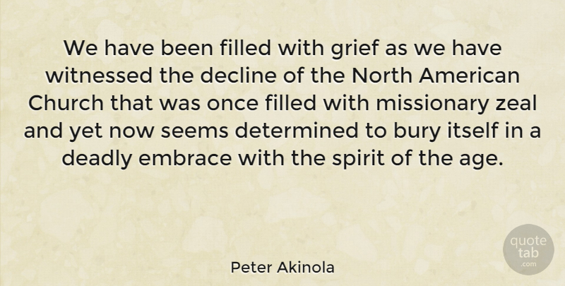 Peter Akinola Quote About Grief, Missionary Zeal, Age: We Have Been Filled With...