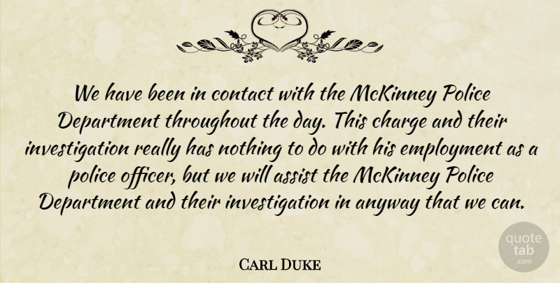 Carl Duke Quote About Anyway, Assist, Charge, Contact, Department: We Have Been In Contact...