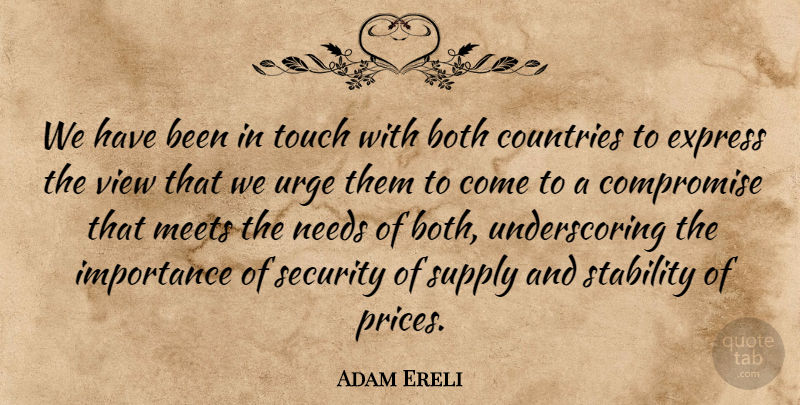 Adam Ereli Quote About Both, Compromise, Countries, Express, Importance: We Have Been In Touch...