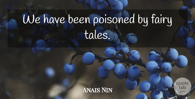 Anais Nin Quote About Marriage, Fairy Tale, Tales: We Have Been Poisoned By...