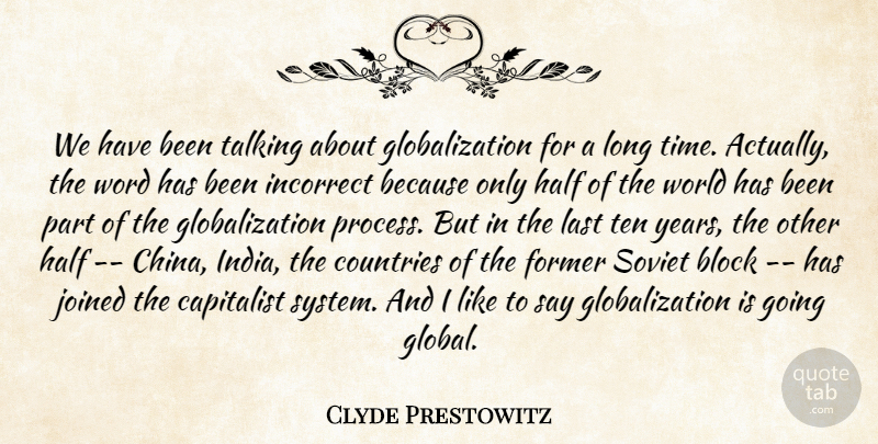 Clyde Prestowitz Quote About Block, Capitalist, Countries, Former, Half: We Have Been Talking About...