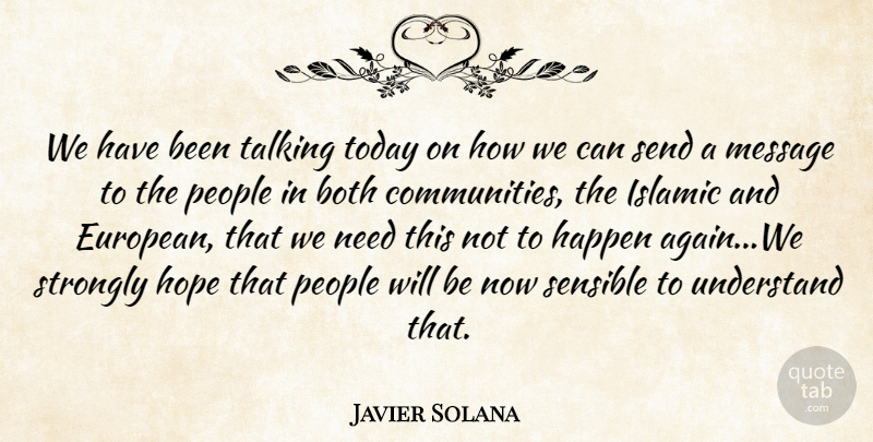 Javier Solana Quote About Both, Happen, Hope, Islamic, Message: We Have Been Talking Today...