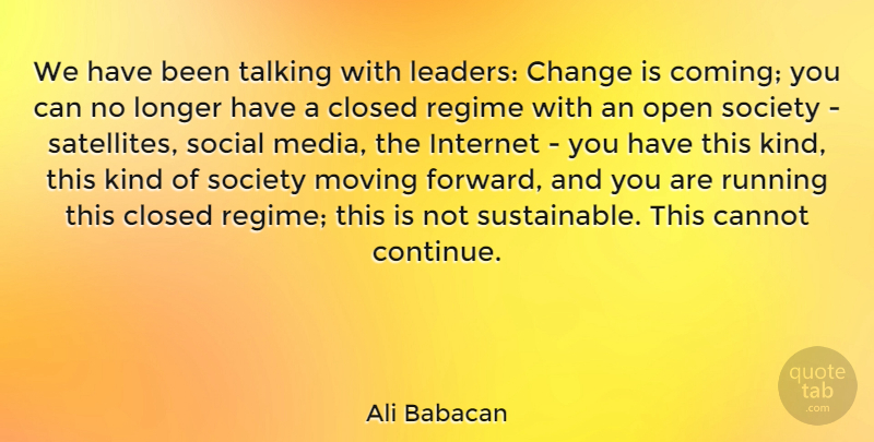 Ali Babacan Quote About Cannot, Change, Closed, Internet, Longer: We Have Been Talking With...