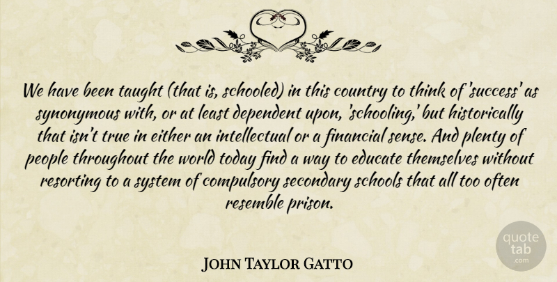 John Taylor Gatto Quote About Country, School, Thinking: We Have Been Taught That...