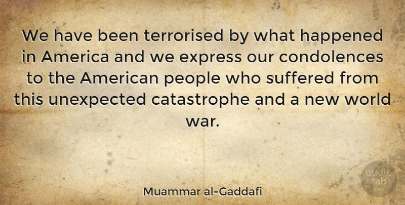 Muammar al-Gaddafi Quote About War, Condolences, America: We Have Been Terrorised By...