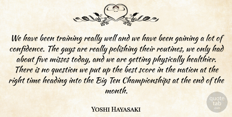 Yoshi Hayasaki Quote About Best, Five, Gaining, Guys, Heading: We Have Been Training Really...