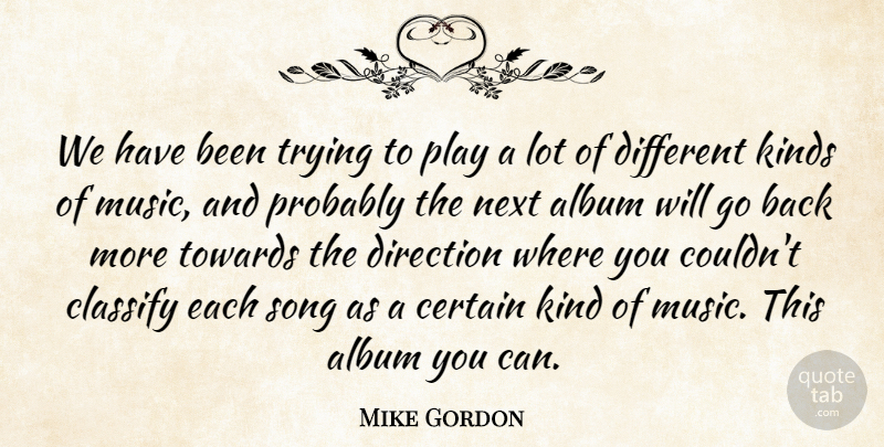 Mike Gordon Quote About Album, American Musician, Certain, Classify, Kinds: We Have Been Trying To...