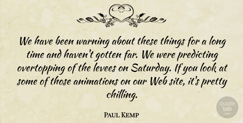Paul Kemp Quote About Gotten, Predicting, Time, Warning, Web: We Have Been Warning About...