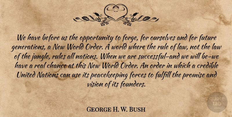 George H. W. Bush Quote About Real, Successful, Opportunity: We Have Before Us The...