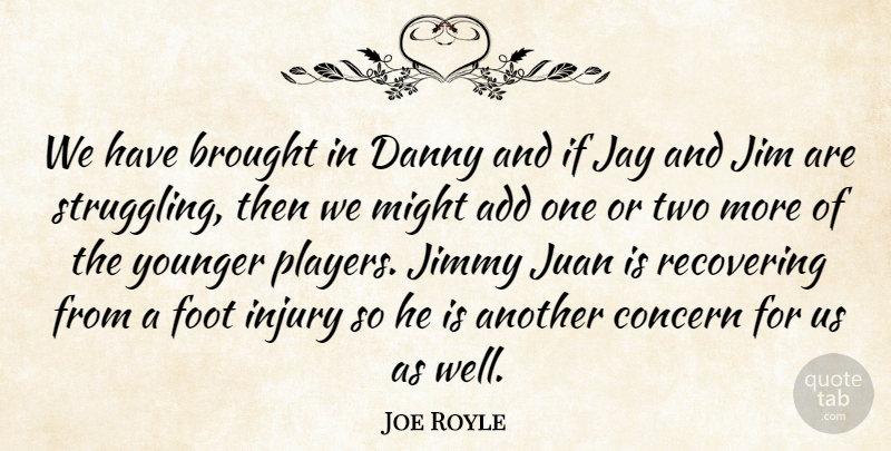 Joe Royle Quote About Add, Brought, Concern, Danny, Foot: We Have Brought In Danny...