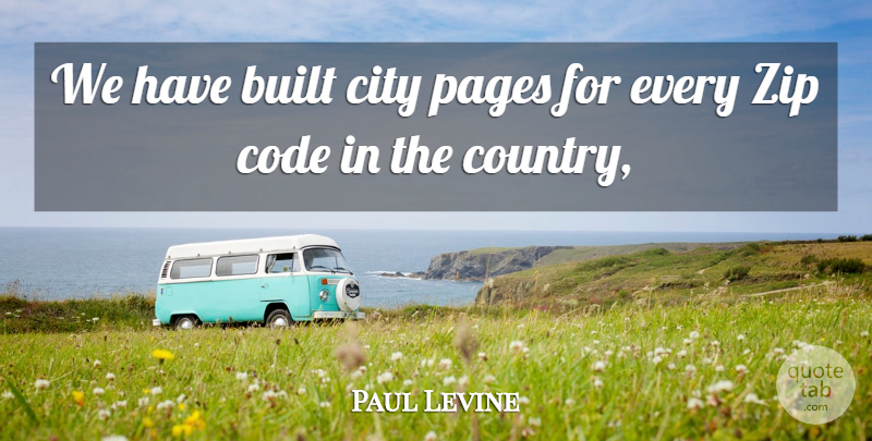 Paul Levine Quote About Built, City, Code, Country, Pages: We Have Built City Pages...