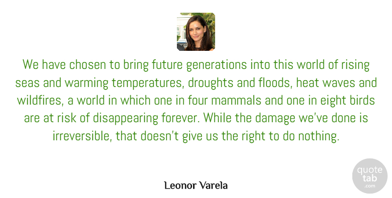 Leonor Varela Quote About Bring, Chosen, Damage, Eight, Four: We Have Chosen To Bring...