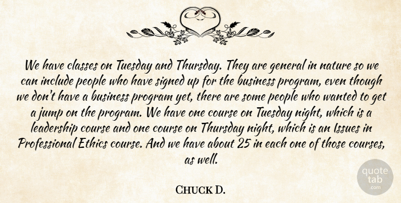 Chuck D. Quote About Business, Classes, Course, Ethics, General: We Have Classes On Tuesday...