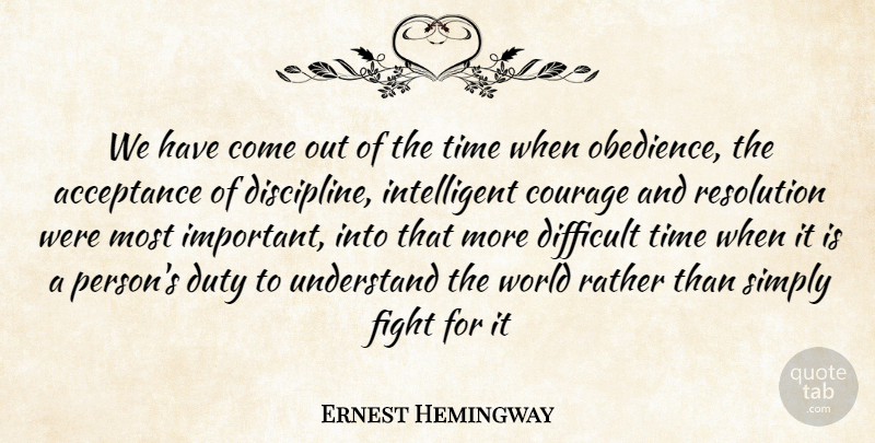 Ernest Hemingway Quote About Acceptance, Fighting, Intelligent: We Have Come Out Of...