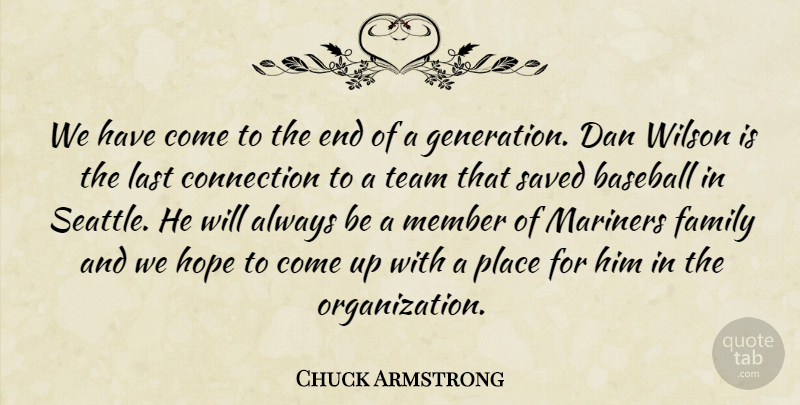 Chuck Armstrong Quote About Baseball, Connection, Dan, Family, Hope: We Have Come To The...