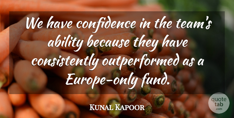 Kunal Kapoor Quote About Ability, Confidence: We Have Confidence In The...