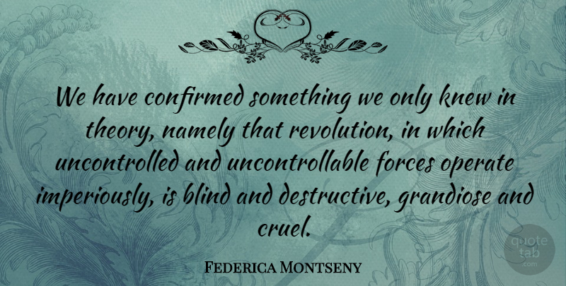 Federica Montseny Quote About American Athlete, Blind, Confirmed, Forces, Grandiose: We Have Confirmed Something We...
