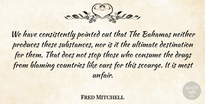 Fred Mitchell Quote About Bahamas, Blaming, Consume, Countries, Neither: We Have Consistently Pointed Out...