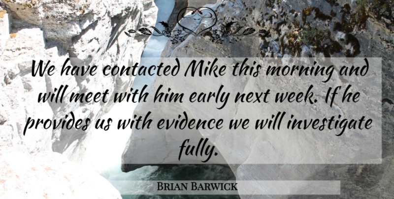 Brian Barwick Quote About Early, Evidence, Meet, Mike, Morning: We Have Contacted Mike This...