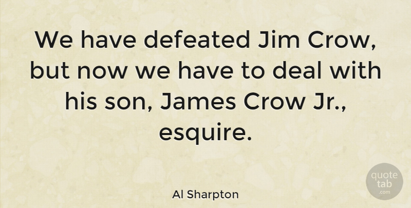 Al Sharpton Quote About Son, Crow, Defeated: We Have Defeated Jim Crow...