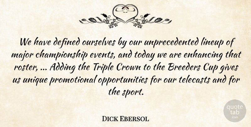 Dick Ebersol Quote About Adding, Crown, Cup, Defined, Enhancing: We Have Defined Ourselves By...