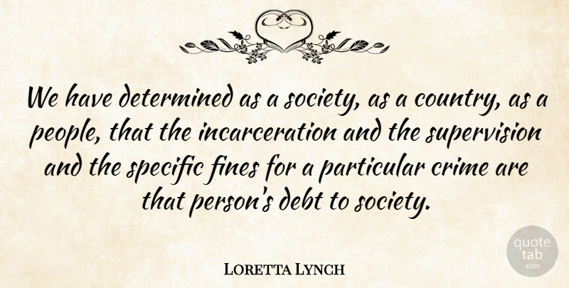Loretta Lynch Quote About Determined, Particular, Society, Specific: We Have Determined As A...