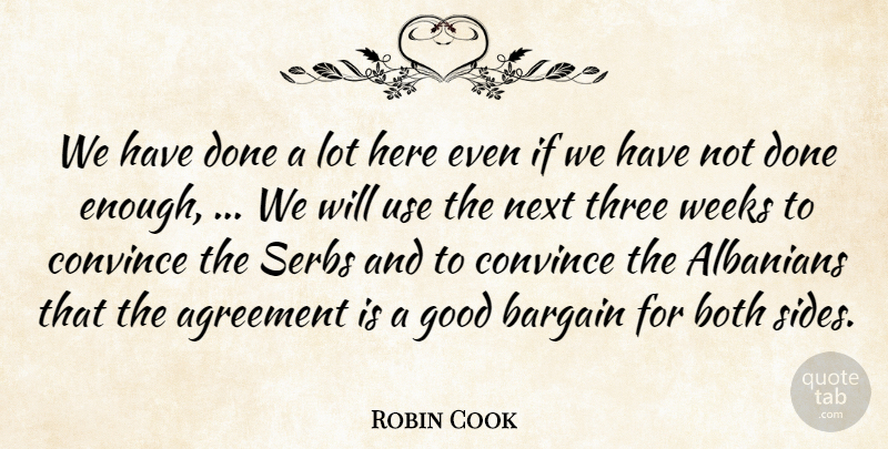 Robin Cook Quote About Agreement, Albanians, Bargain, Both, Convince: We Have Done A Lot...