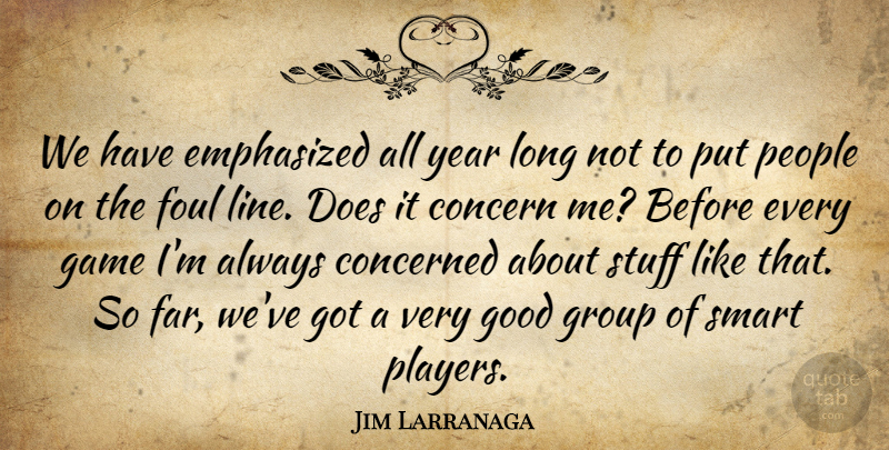 Jim Larranaga Quote About Concern, Concerned, Emphasized, Foul, Game: We Have Emphasized All Year...