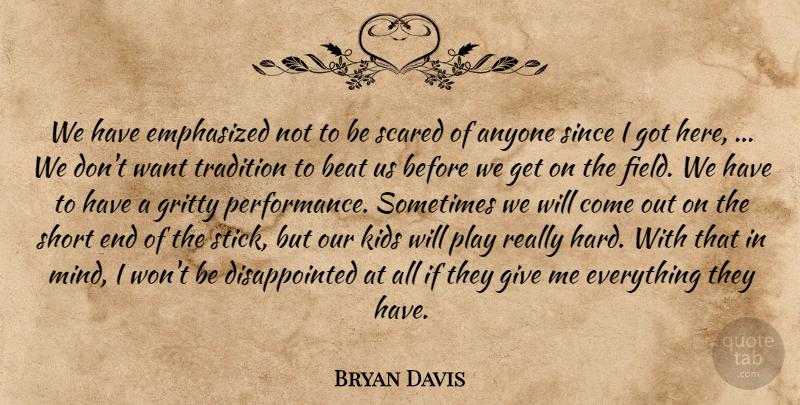 Bryan Davis Quote About Anyone, Beat, Emphasized, Gritty, Kids: We Have Emphasized Not To...