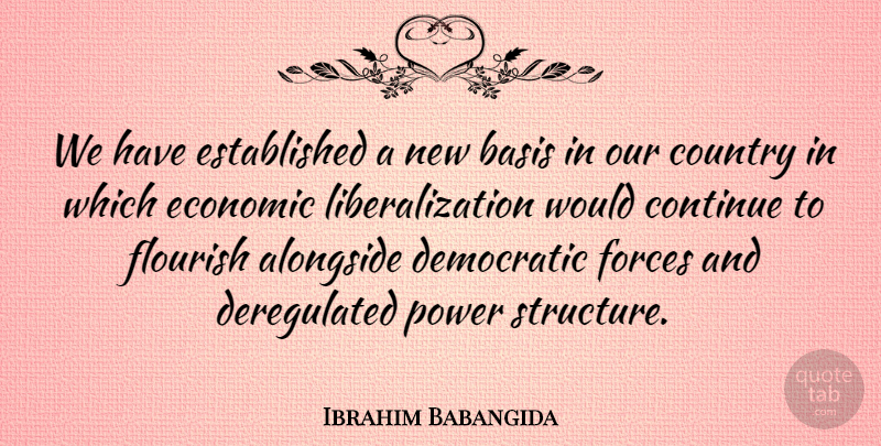 Ibrahim Babangida Quote About Country, Economic, Force: We Have Established A New...