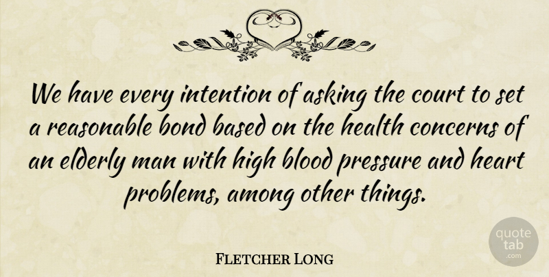 Fletcher Long Quote About Among, Asking, Based, Blood, Bond: We Have Every Intention Of...