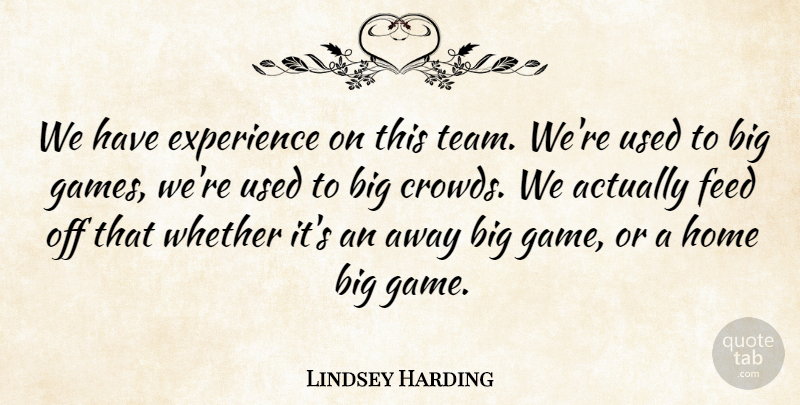 Lindsey Harding Quote About Experience, Feed, Home, Whether: We Have Experience On This...