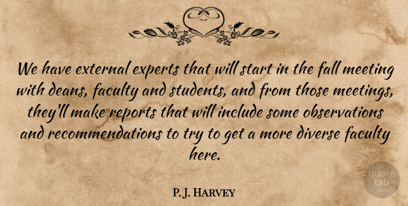 P. J. Harvey Quote About Diverse, Experts, External, Faculty, Fall: We Have External Experts That...