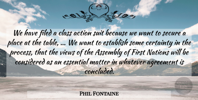 Phil Fontaine Quote About Action, Agreement, Assembly, Certainty, Class: We Have Filed A Class...