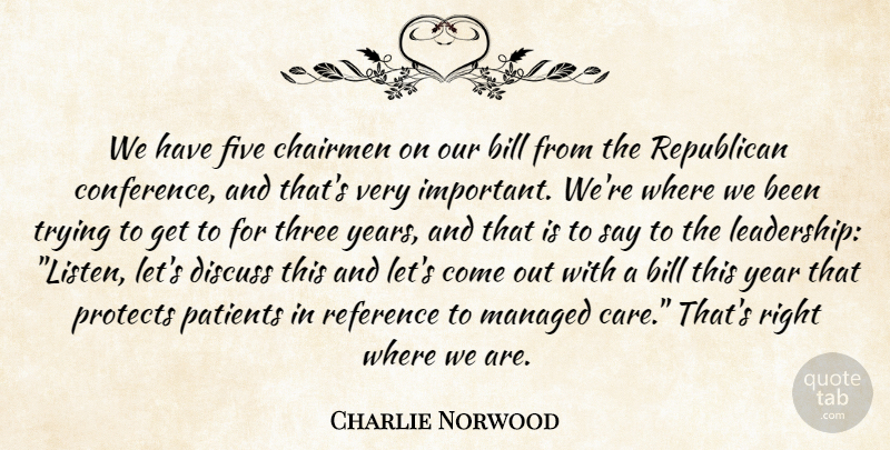 Charlie Norwood Quote About Bill, Discuss, Five, Patients, Protects: We Have Five Chairmen On...