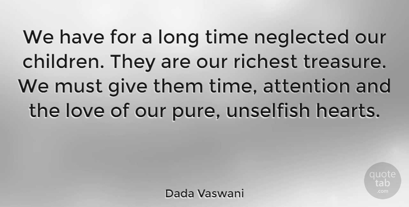 Dada Vaswani Quote About Love, Neglected, Richest, Time, Unselfish: We Have For A Long...