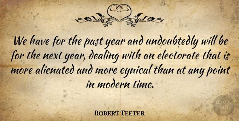 Robert Teeter Quote About Alienated, Dealing, Electorate, Modern, Next: We Have For The Past...