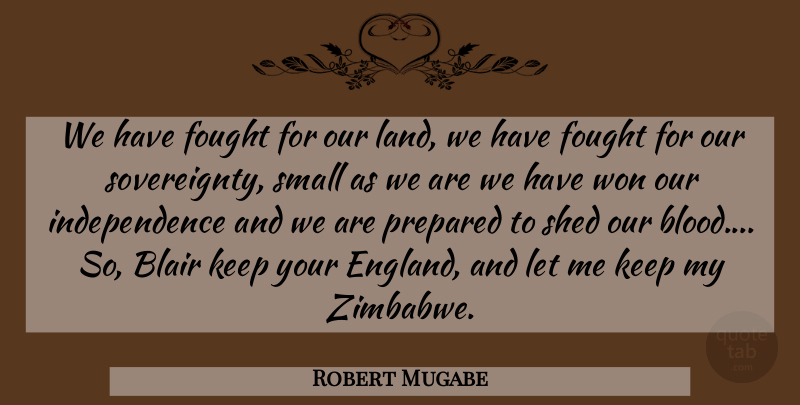 Robert Mugabe Quote About Blood, Land, Zimbabwe: We Have Fought For Our...