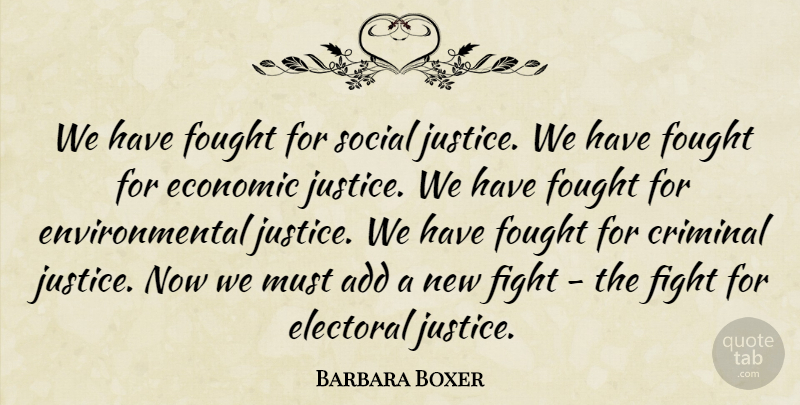 Barbara Boxer Quote About Fighting, Justice, Environmental: We Have Fought For Social...