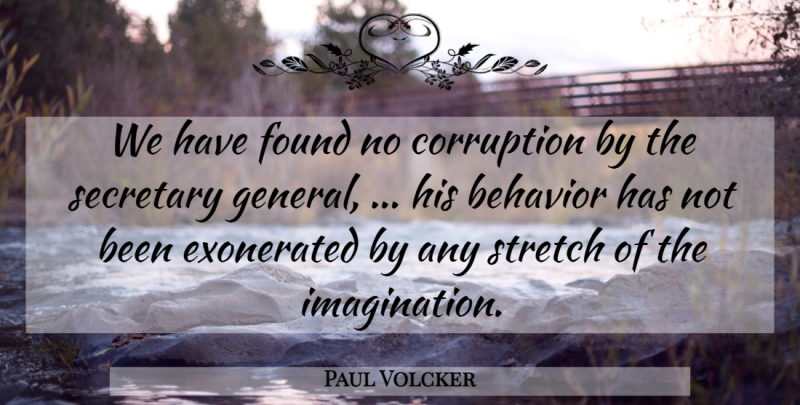Paul Volcker Quote About Behavior, Corruption, Found, Secretary, Stretch: We Have Found No Corruption...